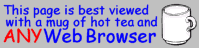 This page is best viewed with a mug of hot tea and ANY web browser